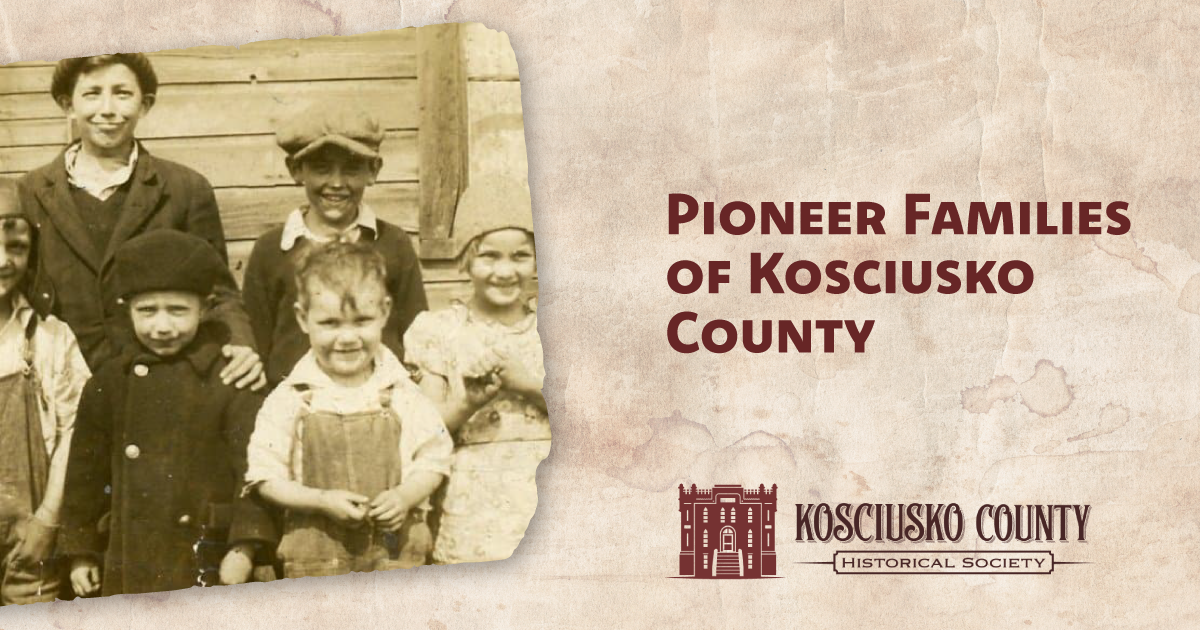 Pioneer Families of Kosciusko County Kosciusko County Historical Society